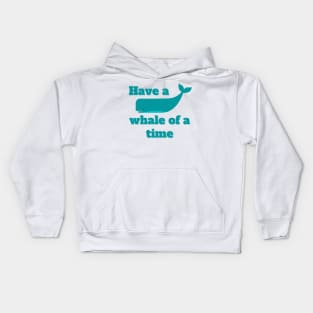 Have a Whale of a Time. Whale Quote Pun. Great Gift for Whale and Ocean Lovers and Travelers. Kids Hoodie